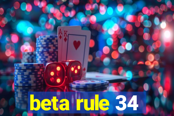 beta rule 34